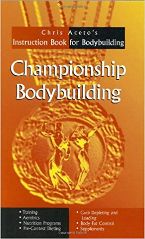 Championship Bodybuilding: Chris Aceto's Instruction Book For Bodybuilding - FitnSupport